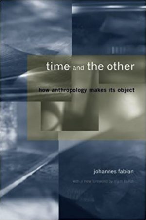 «Time and the Other: How Anthropology Makes its Object», Fabian Johannes, 1983 (nueva edición Columbia University Press, 2002).