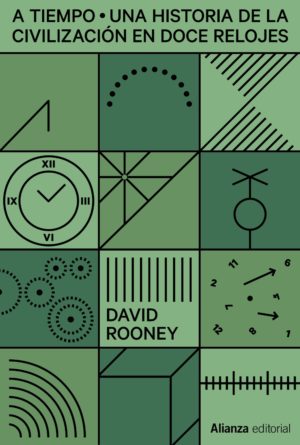 «A Tiempo. Una historia de la civilización en doce relojes», David Rooney. Alianza Editorial, 2022